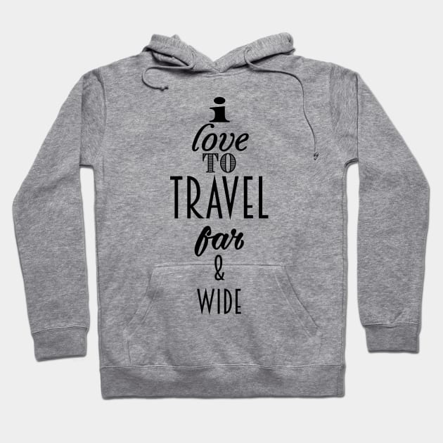 I Love to travel Far & wide Hoodie by nickemporium1